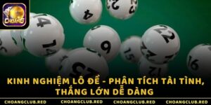 Kinh nghiệm lô đề - Phân tích tài tình, thắng lớn dễ dàng 