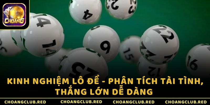 Kinh nghiệm lô đề - Phân tích tài tình, thắng lớn dễ dàng 