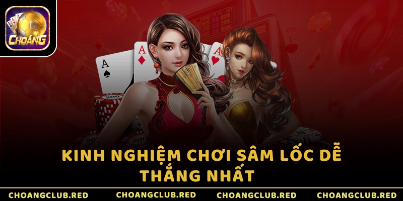 Kinh nghiệm chơi Sâm Lốc dễ thắng nhất  