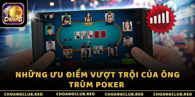 Những ưu điểm vượt trội của Ông trùm Poker 